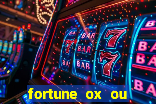 fortune ox ou fortune tiger